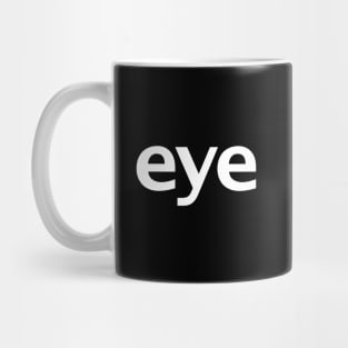 Eye Minimal Typography White Text Mug